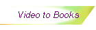 Video to Books